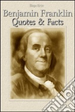 Benjamin Franklin: quotes & facts. E-book. Formato EPUB ebook