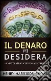 Il Denaro Mi DesideraLa Nuova Strada Verso La Ricchezza. E-book. Formato EPUB ebook