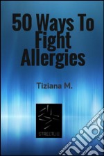 50 ways to fight allergies. E-book. Formato EPUB