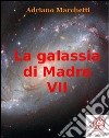 La galassia di Madre - VII. E-book. Formato EPUB ebook di Adriano Marchetti