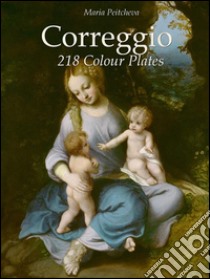 Correggio: 218 colour plates. E-book. Formato EPUB ebook di Maria Peitcheva