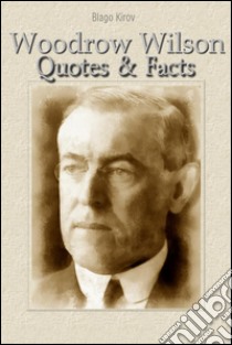 Woodrow Wilson: quotes & facts. E-book. Formato Mobipocket ebook di Blago Kirov