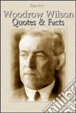 Woodrow Wilson: quotes & facts. E-book. Formato EPUB ebook