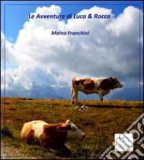 Le Avventure di Luca e Rocco. E-book. Formato Mobipocket ebook di Marco Franchini