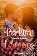 Parlami d'amore. E-book. Formato EPUB ebook