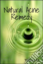 The natural acne remedy. E-book. Formato EPUB ebook