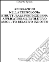 Aberrazioni nella tecnologia strutturale postmoderna applicatesi all'evolutivo assoluto relativo indotto. E-book. Formato Mobipocket ebook di Giacomo Sgarra