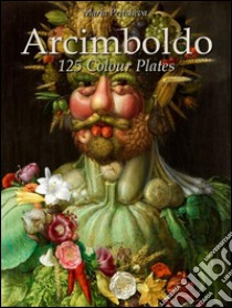 Arcimboldo: 125 colour plates. E-book. Formato Mobipocket ebook di Maria Peitcheva