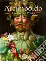 Arcimboldo: 125 colour plates. E-book. Formato EPUB ebook