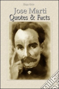 Jose Marti: quotes & facts. E-book. Formato EPUB ebook di Blago Kirov