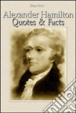 Alexander Hamilton: quotes & facts. E-book. Formato EPUB ebook