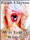 W3t Laik A Wh0r3: A Novel. E-book. Formato EPUB ebook di Ralph Clayton