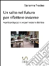 Un salto nel futuro, per riflettere insieme. Aspetti pedagogici e programmazione didattica. E-book. Formato EPUB ebook