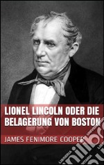 Lionel Lincoln oder die Belagerung von Boston. E-book. Formato EPUB ebook