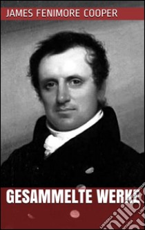 James Fenimore Cooper - Gesammelte Werke. E-book. Formato Mobipocket ebook di James Fenimore Cooper