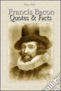 Francis Bacon: quotes & facts. E-book. Formato EPUB ebook di Blago Kirov