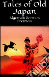 Tales of old Japan. E-book. Formato EPUB ebook di Algernon Bertram Freeman