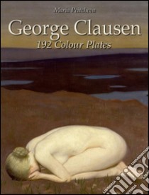 George Clausen: 192 colour plates. E-book. Formato EPUB ebook di Maria Peitcheva