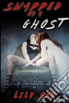 Swapped by a Ghost: A Supernatural Gender Transformation Tale. E-book. Formato Mobipocket ebook di Lily Fey
