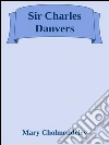 Sir Charles Danvers. E-book. Formato EPUB ebook di Mary Cholmondeley