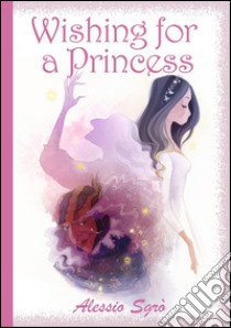 Wishing for a Princess (The Princess of Dreams). E-book. Formato Mobipocket ebook di Alessio Sgrò