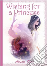 Wishing for a Princess (The Princess of Dreams). E-book. Formato EPUB ebook