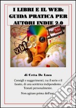 I libri e il web: guida pratica per autori indie 2.0. E-book. Formato EPUB ebook