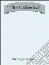 The cathedral. E-book. Formato Mobipocket ebook di Sir Hugh Walpole
