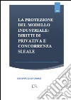 La protezione del modello industriale: diritti di privativa e concorrenza sleale . E-book. Formato PDF ebook di Giuseppe Lelio Adamo