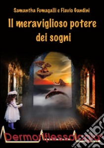 Il meraviglioso potere dei sogni. E-book. Formato Mobipocket ebook di Samantha Fumagalli