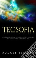 Teosofia - Introduzione alla conoscenza soprasensibile del mondo e del destino umano. E-book. Formato EPUB ebook