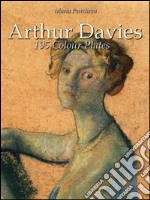 Arthur Davies: 195 colour plates. E-book. Formato EPUB ebook