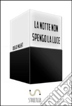 La notte non spengo la luce. E-book. Formato Mobipocket ebook