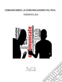 Comunicando la comunicazione politica. E-book. Formato EPUB ebook di Federico Zia