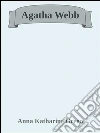 Agatha Webb. E-book. Formato Mobipocket ebook di Anna Katharine Green