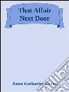 That affair next door. E-book. Formato Mobipocket ebook di Anna Katharine Green