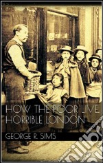 How The Poor Live, Horrible London . E-book. Formato Mobipocket