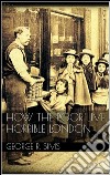 How The Poor Live, Horrible London . E-book. Formato EPUB ebook