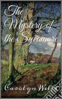 The mystery of the Sycamore. E-book. Formato EPUB ebook di Carolyn Wells