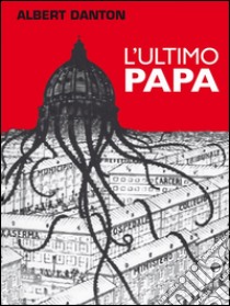 L'ultimo Papa. E-book. Formato EPUB ebook di Albert Danton