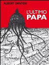 L'ultimo Papa. E-book. Formato EPUB ebook di Albert Danton