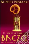 Il tempo è come un brezel, non sbriciolare attimi in giro. E-book. Formato EPUB ebook di Riccardo Ranavolo