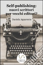 Self-publishing: nuovi scrittori per vecchi editori?. E-book. Formato PDF ebook