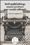 Self-publishing: nuovi scrittori per vecchi editori?. E-book. Formato PDF ebook