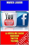 La Bibbia dei Social - Facebook - Twitter - YouTube - Traffico illimitato. E-book. Formato EPUB ebook