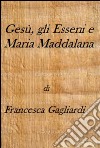 Gesù, gli Esseni e Maria Maddalena. E-book. Formato PDF ebook