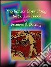 The border boys along the St. Lawrence. E-book. Formato EPUB ebook di Fremont B. Deering
