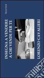 Insegna a vendere a chi vende per te. E-book. Formato EPUB