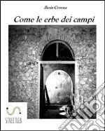 Come le erbe dei campi. E-book. Formato EPUB ebook