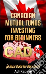 Canadian mutual funds investing for beginners: a basic guide for beginners. E-book. Formato EPUB ebook